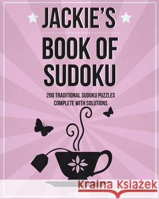 Jackie's Book Of Sudoku: 200 traditional sudoku puzzles in easy, medium & hard Clarity Media 9781523968657 Createspace Independent Publishing Platform