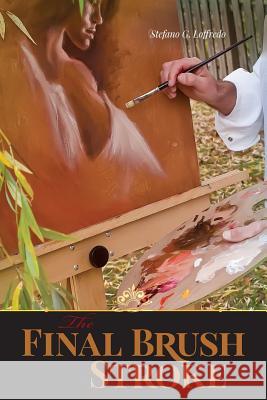 The Final Brush Stroke Stefano G. Loffredo 9781523968817 Createspace Independent Publishing Platform