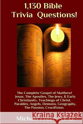 1,130 Bible Trivia Questions!: The Complete Gospel of Matthew Michael Freze 9781523969081 Createspace Independent Publishing Platform