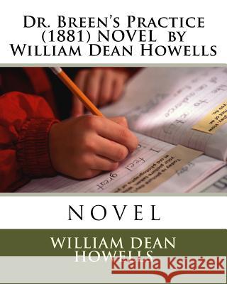 Dr. Breen's Practice (1881) NOVEL by William Dean Howells Howells, William Dean 9781523969142