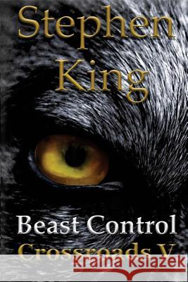 Beast Control Stephen R King 9781523970773 Createspace Independent Publishing Platform