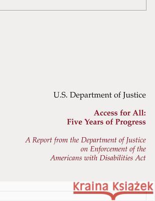 Access for All: Five Years of Progress: A Report from the Department of Justice on Enforcement of the Americans with Disabilities Act Justice, U. S. Department of 9781523971725 Createspace Independent Publishing Platform