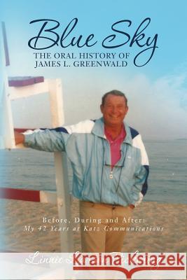 Blue Sky: The Oral History of James L. Greenwald Linnie Larson Pickering James L. Greenwald 9781523972210 Createspace Independent Publishing Platform