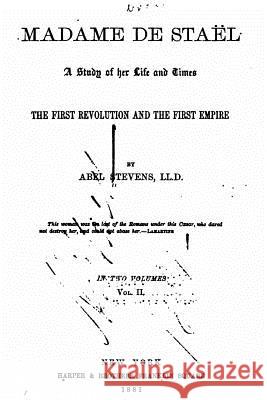 Madame de Staël, a study of her life and times, the first revolution and the first empire Stevens, Abel 9781523972920 Createspace Independent Publishing Platform