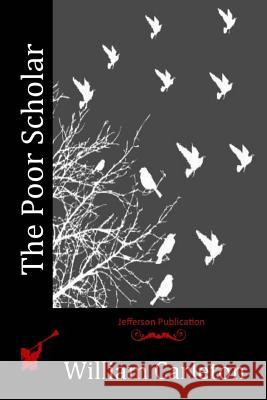 The Poor Scholar William Carleton 9781523973033 Createspace Independent Publishing Platform