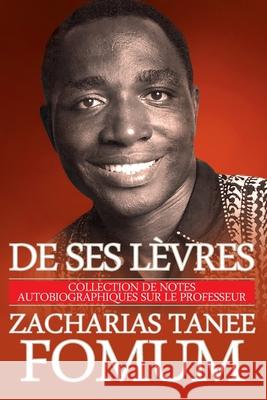 De Ses Lèvres: Collection de Notes Autobiographiques Sur le Professeur Zacharias Tanee Fomum Fomum, Zacharias Tanee 9781523973095 Createspace Independent Publishing Platform