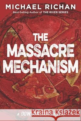 The Massacre Mechanism Michael Richan 9781523973811 Createspace Independent Publishing Platform
