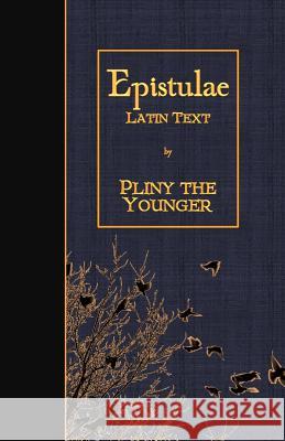 Epistulae: Latin Text Pliny the Younger 9781523974498