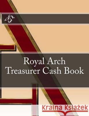 Royal Arch Treasurer Cash Book Ap Forms 9781523974641 Createspace Independent Publishing Platform