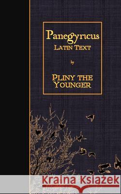 Panegyricus: Latin Text Pliny the Younger 9781523974726 Createspace Independent Publishing Platform