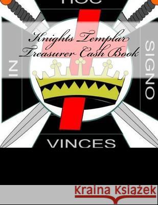 Knights Templar Treasurer Cash Book Ap Forms 9781523975044 Createspace Independent Publishing Platform