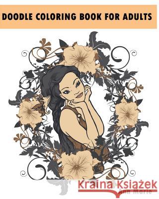 Doodle Coloring Book For Adults: Relax And De-Stress With These 30 Beautiful Woman Portraits (Beautiful Women Sketch) Ann Marie 9781523975594 Createspace Independent Publishing Platform