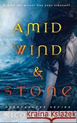 Amid Wind and Stone Nicole Luiken 9781523976294 Createspace Independent Publishing Platform