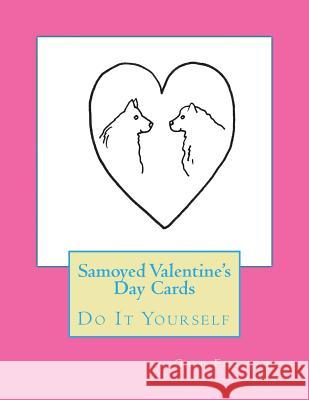 Samoyed Valentine's Day Cards: Do It Yourself Gail Forsyth 9781523976386