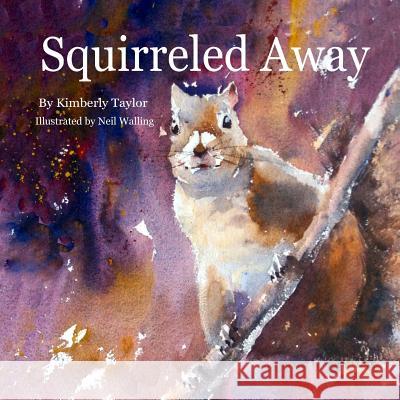 Squirreled Away Kimberly Taylor Neil Walling 9781523977536 Createspace Independent Publishing Platform