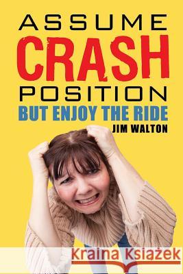 Assume Crash Position but Enjoy the Ride: The Diary of a Middle School Parent Walton, Jim 9781523977802 Createspace Independent Publishing Platform