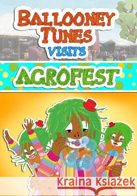 Ballooney-Tunes the Clown visits Agrofest Aisha King Annie Th 9781523978502