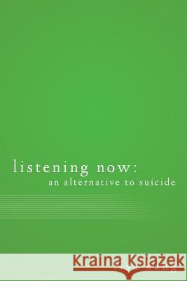 Listening Now: An Alternative to Suicide Lisa Kang 9781523978861 Createspace Independent Publishing Platform