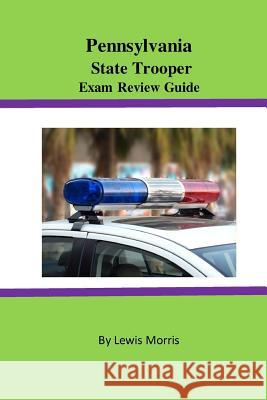 Pennsylvania State Trooper Exam Review Guide Lewis Morris 9781523979011