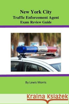 New York City Traffic Enforcement Agent Exam Review Guide Lewis Morris 9781523979042 Createspace Independent Publishing Platform