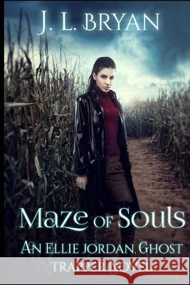 Maze of Souls: (Ellie Jordan, Ghost Trapper Book 6) J. L. Bryan 9781523980024 Createspace Independent Publishing Platform