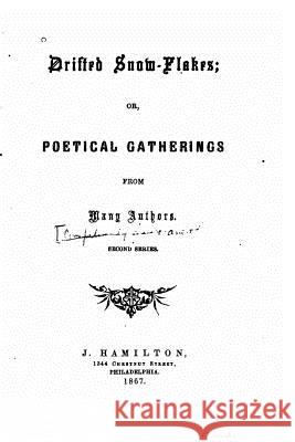 Drifted snow-flakes, or, Poetical gatherings from many authors. Second series Thomas, Jane Hamilton 9781523980093