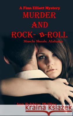 Murder and Rock-n-Roll: Muscle Shoals, Alabama Phillips, Ann Robbins 9781523980123 Createspace Independent Publishing Platform