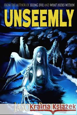 Unseemly: A Novella of Horror Jason Parent 9781523980307