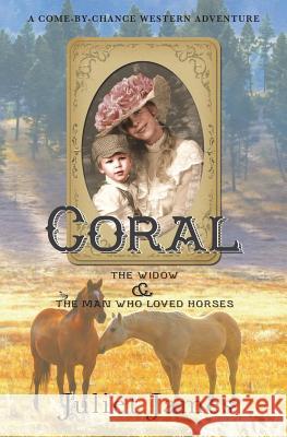 Coral - The Widow and the Man Who Loved Horses: Montana Western Romance Juliet James 9781523980314 Createspace Independent Publishing Platform