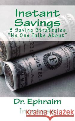 Instant Saving: 3 Investment Strategies--No One Talks About Increase, Ephraim 9781523980468 Createspace Independent Publishing Platform