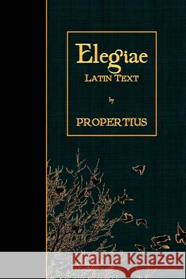 Elegiae: Latin Text Propertius 9781523980833