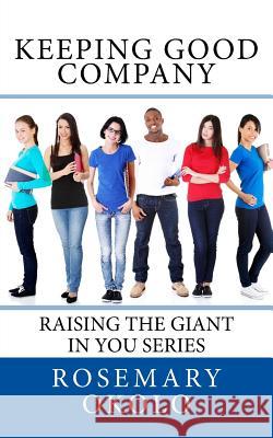 Keeping Good company: Raising The Giant In You series Okolo, Rosemary 9781523982417