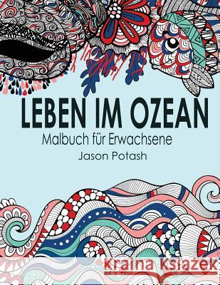 Leben Im Ozean Malbuch Fur Erwachsene Jason Potash 9781523983230 Createspace Independent Publishing Platform