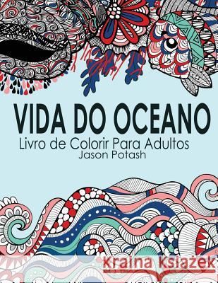 Vida Do Oceano Livro de Colorir Para Adultos Jason Potash 9781523983476 Createspace Independent Publishing Platform