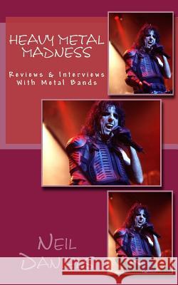 Heavy Metal Madness - Reviews & Interviews With Metal Bands Daniels, Neil 9781523983490 Createspace Independent Publishing Platform