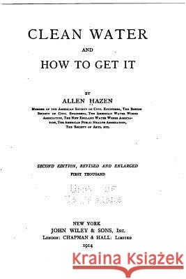Clean Water and how to Get it Hazen, Allen 9781523983865 Createspace Independent Publishing Platform