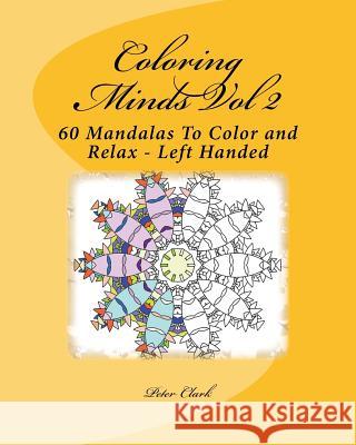 Coloring Minds Vol 2: 60 Mandalas To Color and Relax Clark, Peter 9781523985364