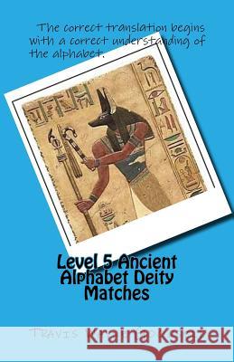 Level 5 Ancient Alphabet Deity Matches Travis Wayne Goodsell Travis Wayne Goodsell 9781523985722 Createspace Independent Publishing Platform