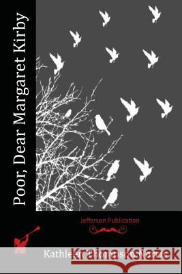 Poor, Dear Margaret Kirby Kathleen Thompson Norris 9781523986187 Createspace Independent Publishing Platform