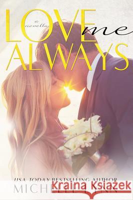 Love Me Always Michelle Lynn 9781523987139 Createspace Independent Publishing Platform