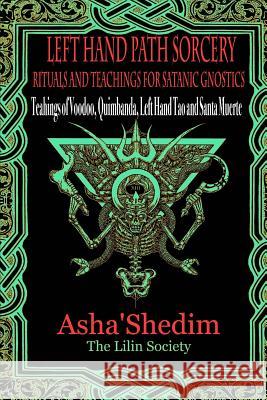 Left Hand Path Sorcery: Rituals and Teachings for Gnostic Satanists Asha Shedim 9781523988082