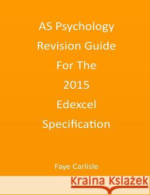AS Psychology Revision Guide For The 2015 Edexcel Specification Faye Carlisle 9781523988167 Createspace Independent Publishing Platform