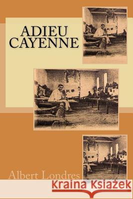 Adieu Cayenne Albert Londres G-Ph Ballin 9781523988464 Createspace Independent Publishing Platform