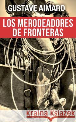 Los merodeadores de fronteras Aimard, Gustave 9781523989430 Createspace Independent Publishing Platform