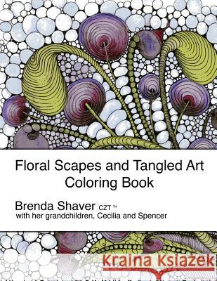 Floral Scapes and Tangled Art: Coloring Book Brenda Shaver Cecilia Lee Spencer Lee 9781523990191 Createspace Independent Publishing Platform