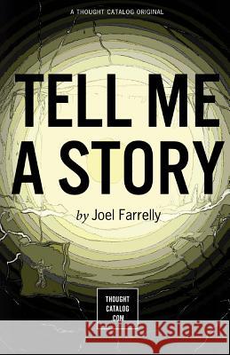 Tell Me a Story Joel Farrelly 9781523990245 Createspace Independent Publishing Platform