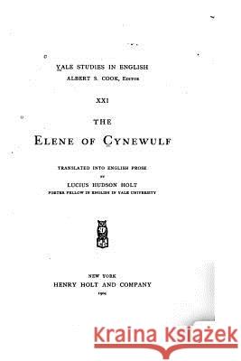 The Elene of Cynewulf Lucius Hudson Holt 9781523990917 Createspace Independent Publishing Platform