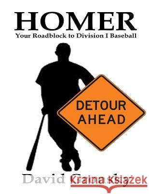 Homer: Your Roadblock to Division I Baseball David Gronsky 9781523991068 Createspace Independent Publishing Platform