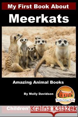 My First Book about Meerkats - Amazing Animal Books - Children's Picture Books Molly Davidson John Davidson Mendon Cottage Books 9781523991259