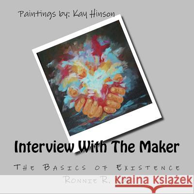 Interview With The Maker: Basics of Existance Hinson, Kay 9781523992102 Createspace Independent Publishing Platform